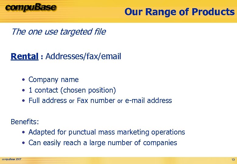 Our Range of Products The one use targeted file Rental : Addresses/fax/email • Company