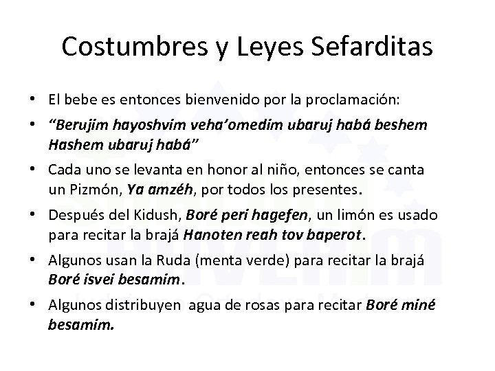 Costumbres y Leyes Sefarditas • El bebe es entonces bienvenido por la proclamación: •