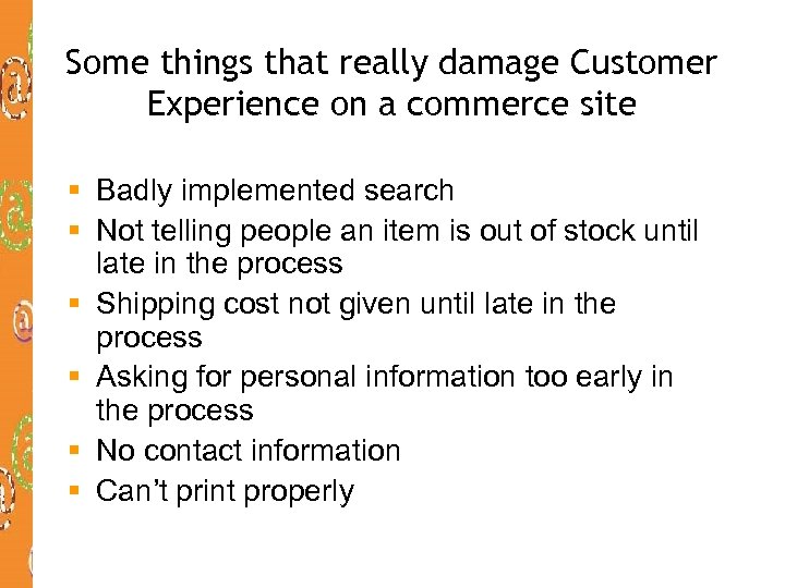 Some things that really damage Customer Experience on a commerce site § Badly implemented