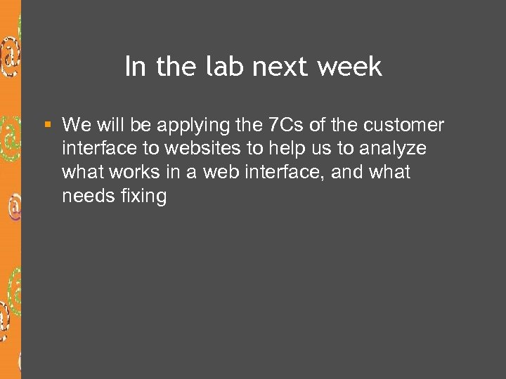 In the lab next week § We will be applying the 7 Cs of