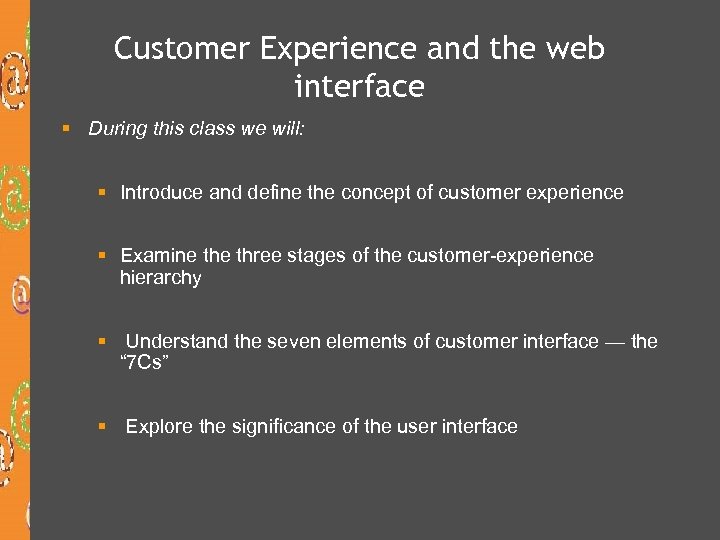 Customer Experience and the web interface § During this class we will: § Introduce