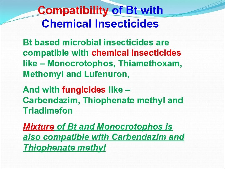 Compatibility of Bt with Chemical Insecticides Bt based microbial insecticides are compatible with chemical