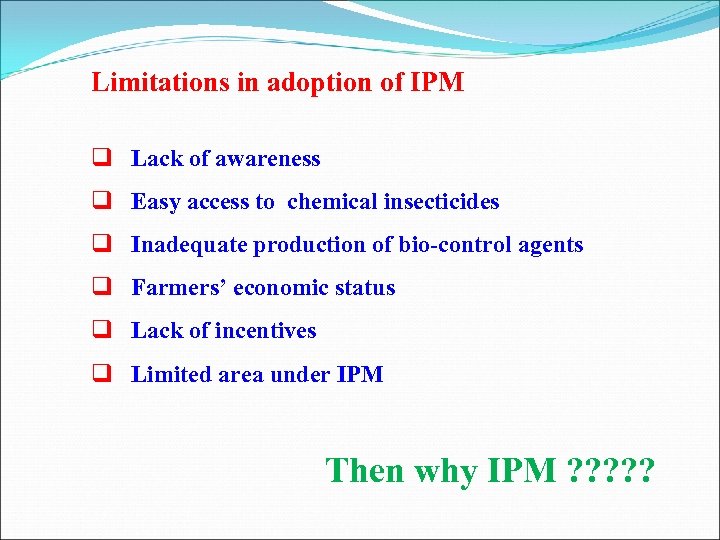 Limitations in adoption of IPM q Lack of awareness q Easy access to chemical