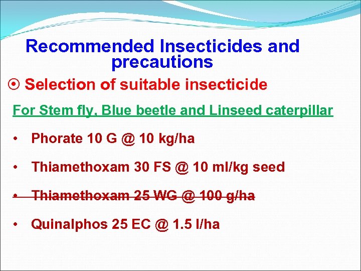 Recommended Insecticides and precautions ¤ Selection of suitable insecticide For Stem fly, Blue beetle