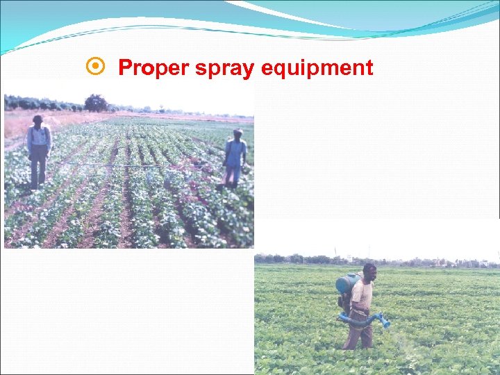 ¤ Proper spray equipment 