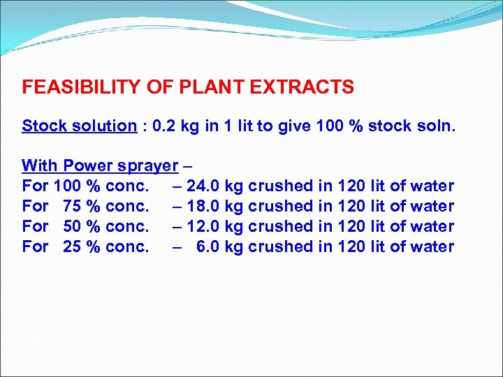 FEASIBILITY OF PLANT EXTRACTS Stock solution : 0. 2 kg in 1 lit to