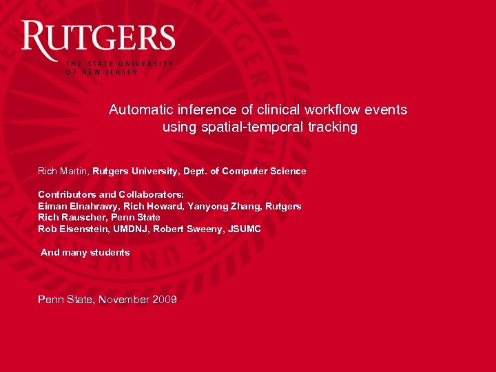 Automatic inference of clinical workflow events using spatial-temporal tracking Rich Martin, Rutgers University, Dept.