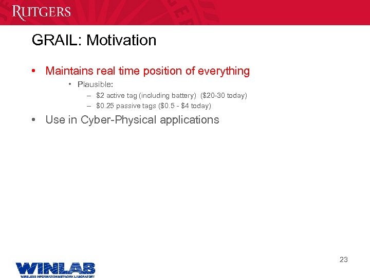 GRAIL: Motivation • Maintains real time position of everything • Plausible: – $2 active