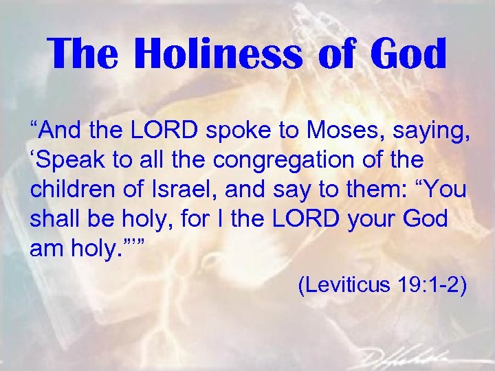 The Holiness of God “And the LORD spoke to Moses, saying, ‘Speak to all