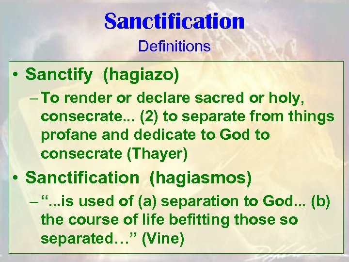 Sanctification Definitions • Sanctify (hagiazo) – To render or declare sacred or holy, consecrate.