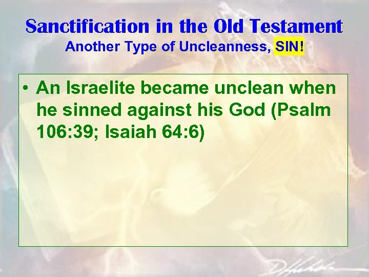 Sanctification in the Old Testament Another Type of Uncleanness, SIN! • An Israelite became