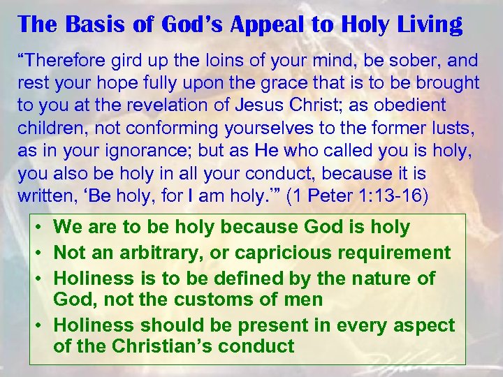 The Basis of God’s Appeal to Holy Living “Therefore gird up the loins of