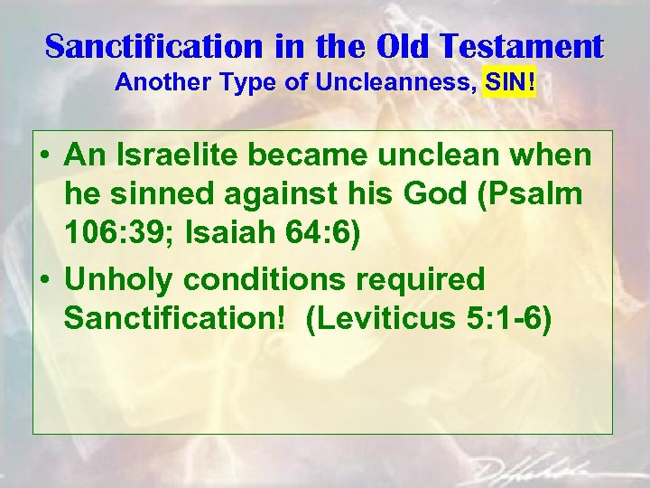 Sanctification in the Old Testament Another Type of Uncleanness, SIN! • An Israelite became