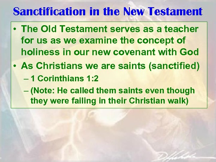 Sanctification in the New Testament • The Old Testament serves as a teacher for