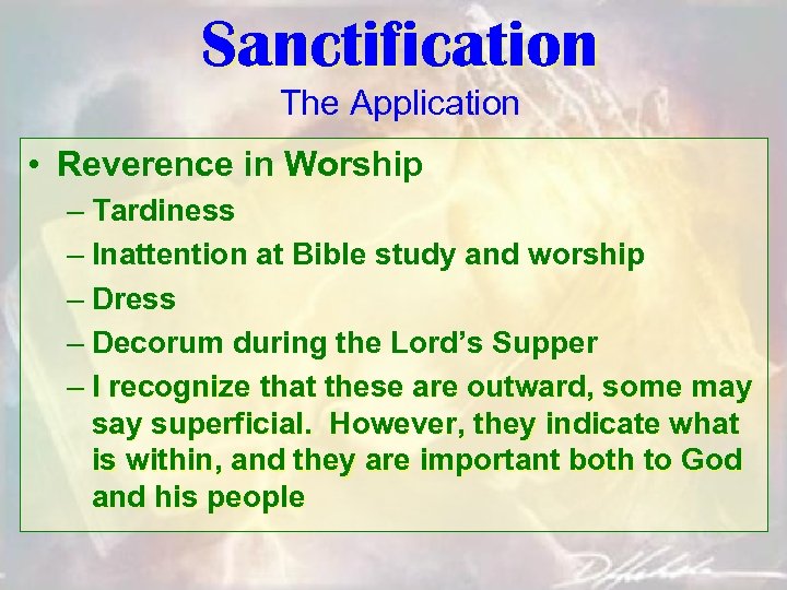 Sanctification The Application • Reverence in Worship – Tardiness – Inattention at Bible study