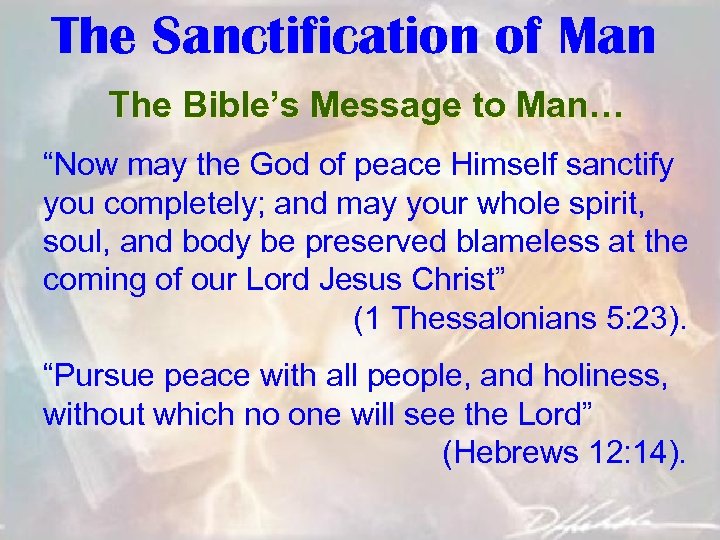 The Sanctification of Man The Bible’s Message to Man… “Now may the God of