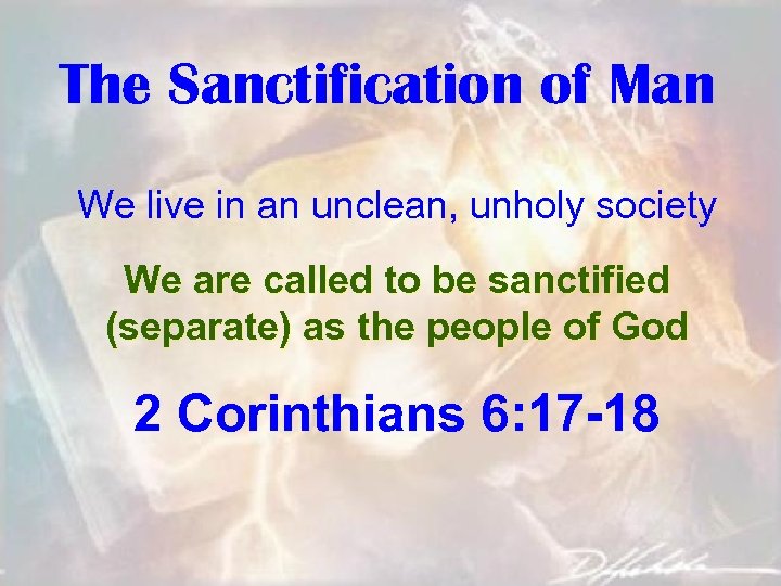 The Sanctification of Man We live in an unclean, unholy society We are called