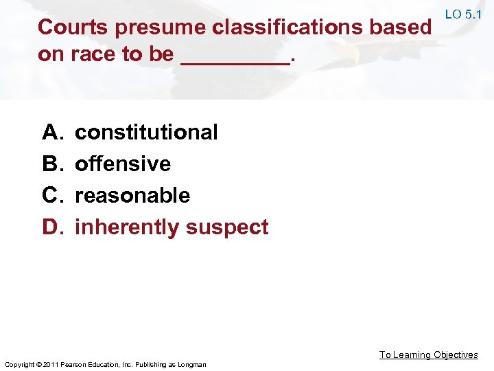 Courts presume classifications based on race to be _____. A. B. C. D. LO