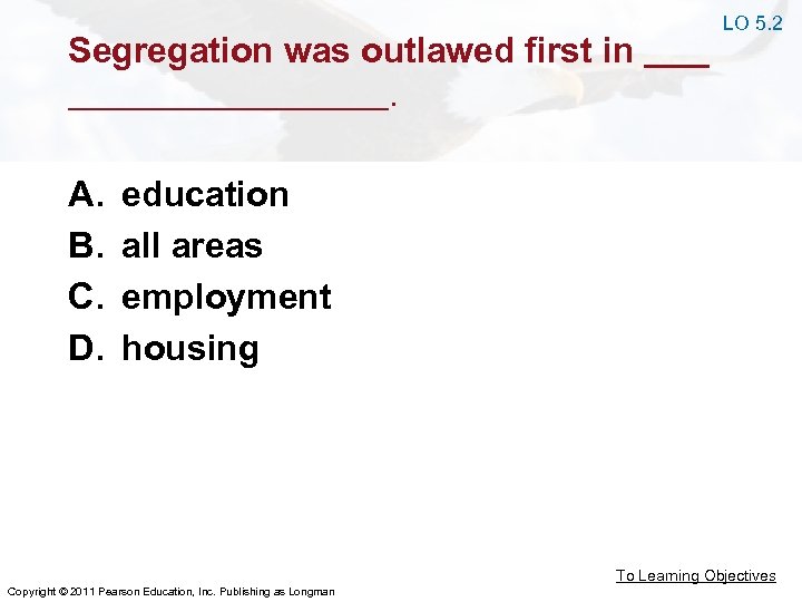 Segregation was outlawed first in. A. B. C. D. LO 5. 2 education all