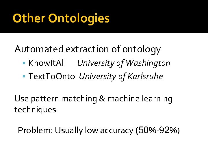 Other Ontologies Automated extraction of ontology Know. It. All University of Washington Text. To.