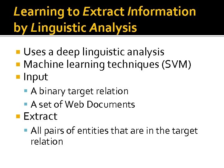 Learning to Extract Information by Linguistic Analysis Uses a deep linguistic analysis Machine learning