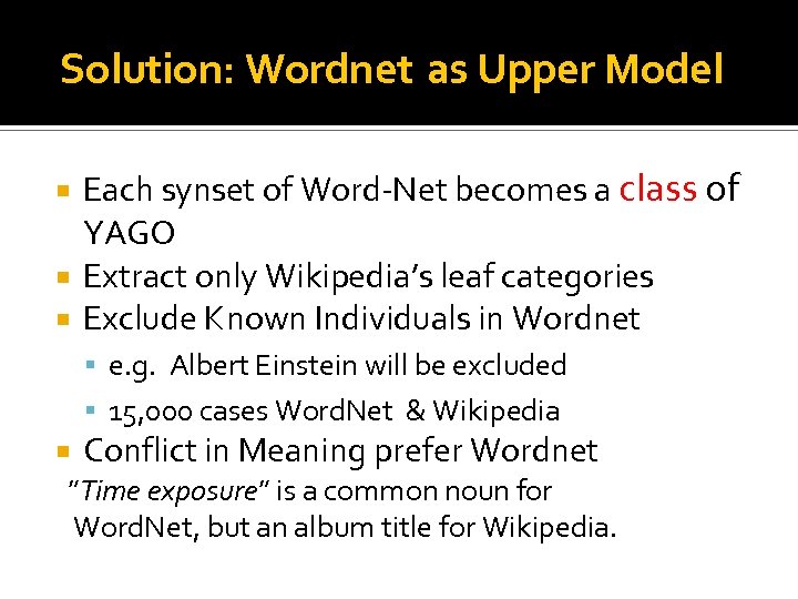 Solution: Wordnet as Upper Model Each synset of Word-Net becomes a class of YAGO