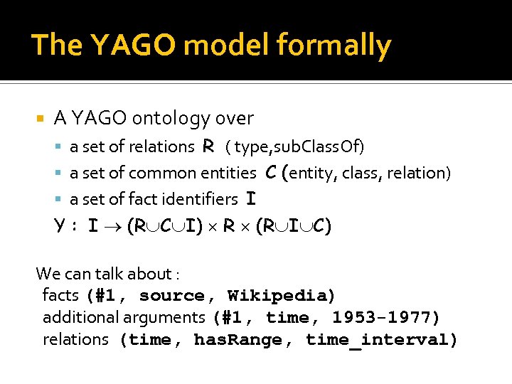 The YAGO model formally A YAGO ontology over a set of relations R (