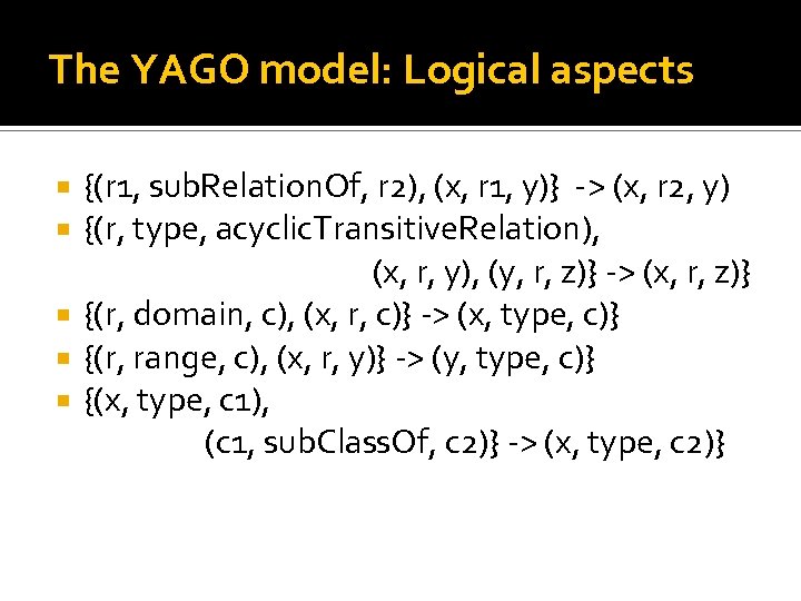 The YAGO model: Logical aspects {(r 1, sub. Relation. Of, r 2), (x, r