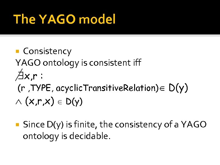 The YAGO model Consistency YAGO ontology is consistent iff x, r : (r ,