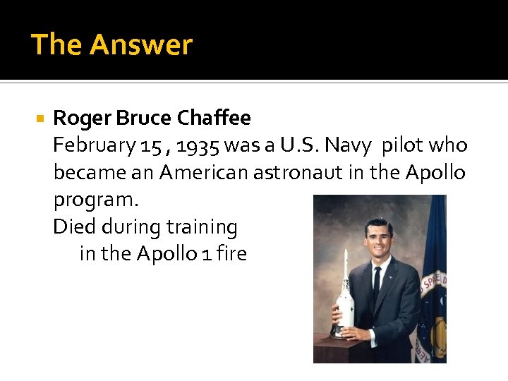 The Answer Roger Bruce Chaffee February 15 , 1935 was a U. S. Navy