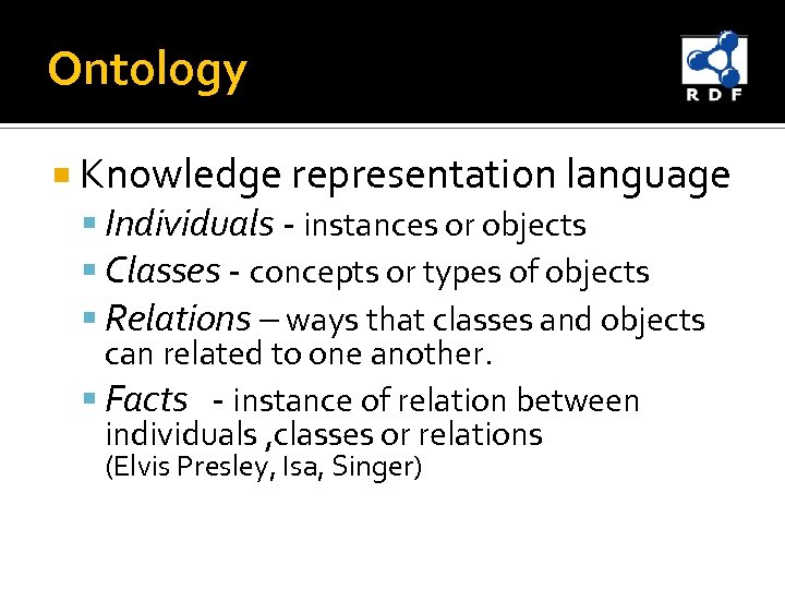 Ontology Knowledge representation language Individuals - instances or objects Classes - concepts or types