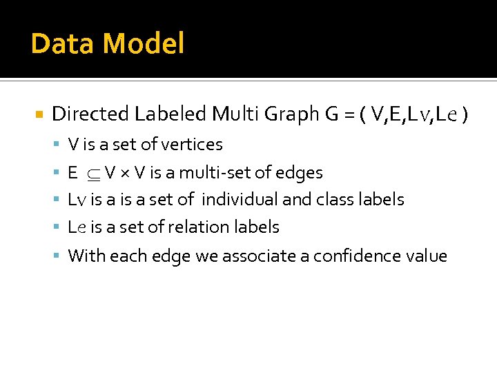 Data Model Directed Labeled Multi Graph G = ( V, E, Lv, Le )