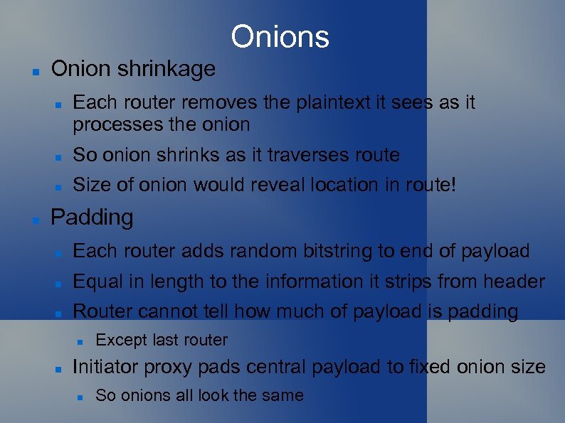 Onions Onion shrinkage Each router removes the plaintext it sees as it processes the