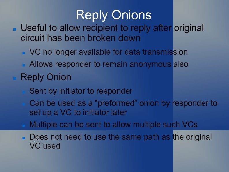 Reply Onions Useful to allow recipient to reply after original circuit has been broken