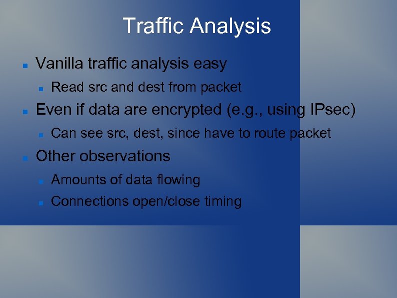 Traffic Analysis Vanilla traffic analysis easy Even if data are encrypted (e. g. ,