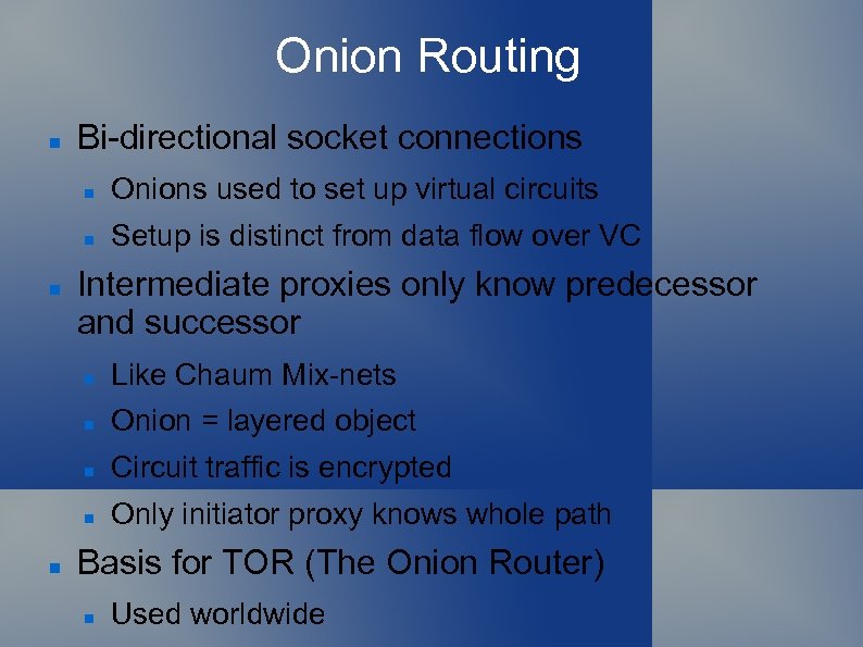 Onion Routing Bi-directional socket connections Onions used to set up virtual circuits Setup is