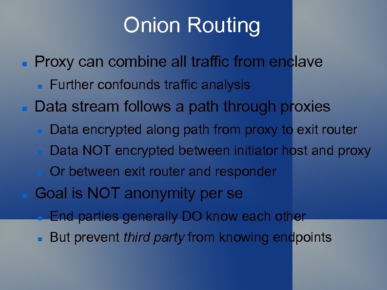 Onion Routing Proxy can combine all traffic from enclave Further confounds traffic analysis Data