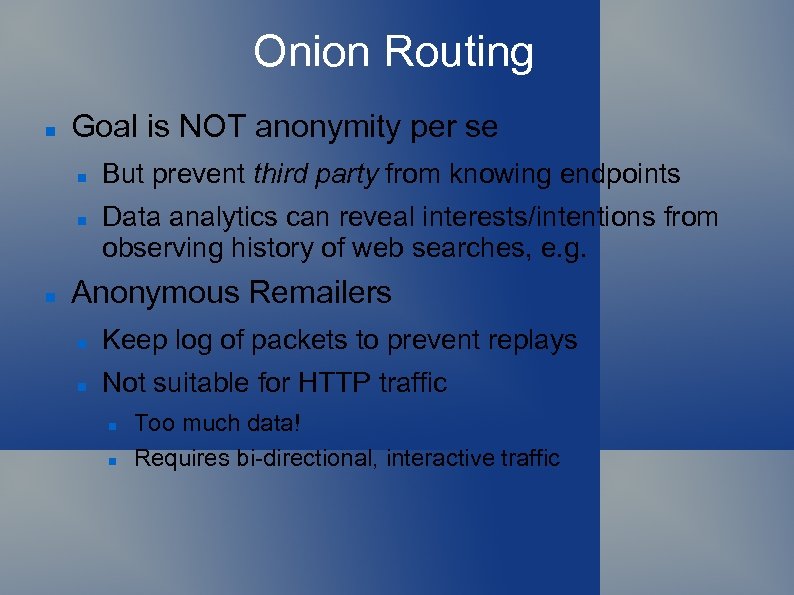 Onion Routing Goal is NOT anonymity per se But prevent third party from knowing