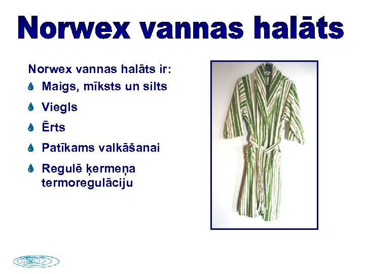 Norwex vannas halāts ir: Maigs, mīksts un silts Viegls Ērts Patīkams valkāšanai Regulē ķermeņa