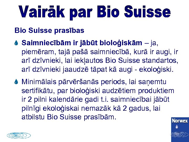 Bio Suisse prasības Saimniecībām ir jābūt bioloģiskām – ja, piemēram, tajā pašā saimniecībā, kurā