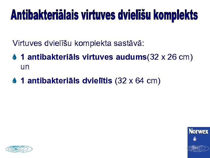 Virtuves dvielīšu komplekta sastāvā: 1 antibakteriāls virtuves audums(32 x 26 cm) un 1 antibakteriāls