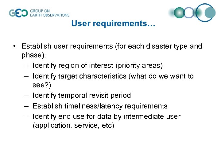 User requirements… • Establish user requirements (for each disaster type and phase): – Identify