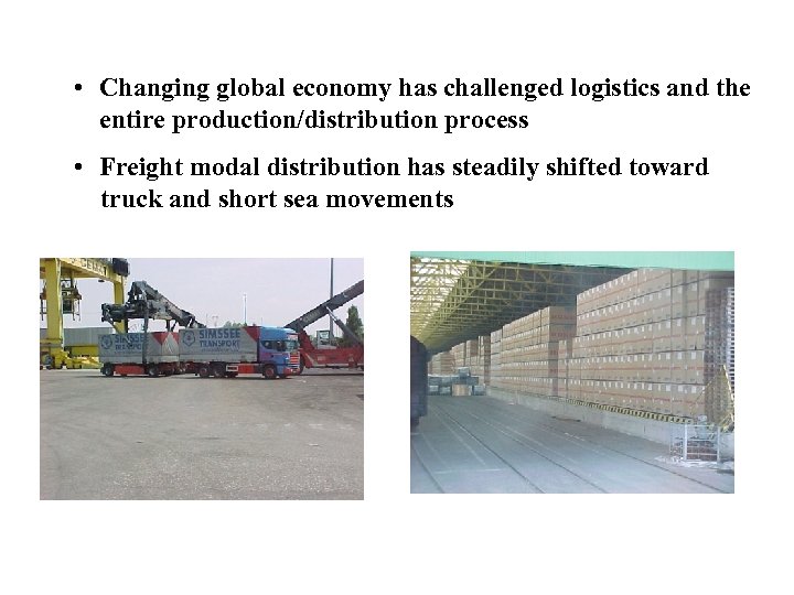  • Changing global economy has challenged logistics and the entire production/distribution process •