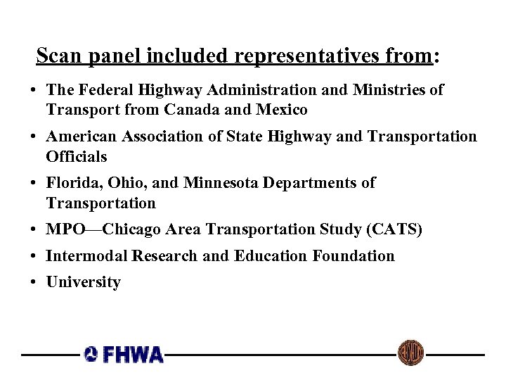  Scan panel included representatives from: • The Federal Highway Administration and Ministries of
