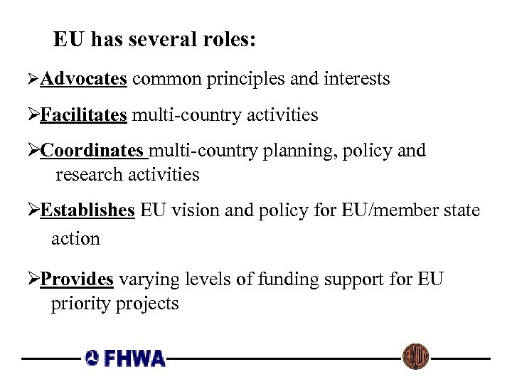 EU has several roles: ØAdvocates common principles and interests ØFacilitates multi-country activities ØCoordinates multi-country