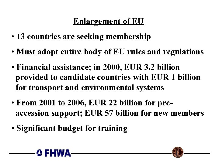 Enlargement of EU • 13 countries are seeking membership • Must adopt entire body