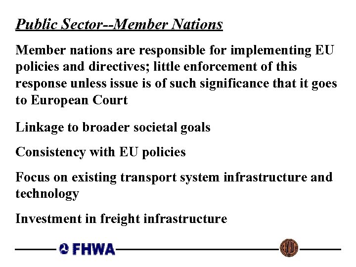 Public Sector--Member Nations Member nations are responsible for implementing EU policies and directives; little