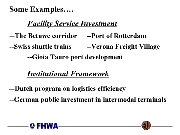 Some Examples…. Facility Service Investment --The Betuwe corridor --Port of Rotterdam --Swiss shuttle trains