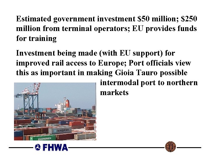 Estimated government investment $50 million; $250 million from terminal operators; EU provides funds for