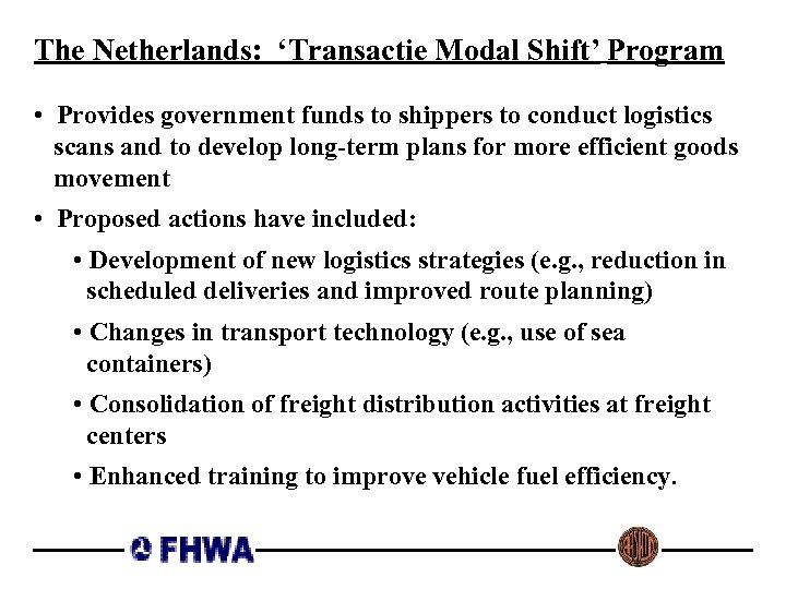 The Netherlands: ‘Transactie Modal Shift’ Program • Provides government funds to shippers to conduct